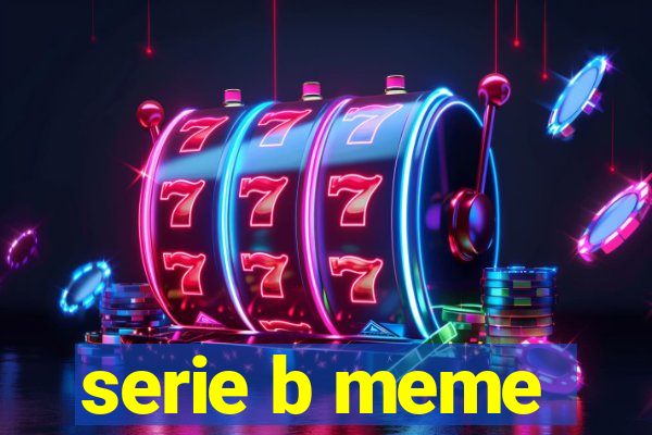 serie b meme